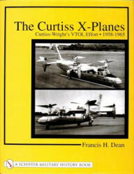 Curtiss X-Planes: Curtiss-Wrights VTOL Effort 1958-1965 - Francis H. Dean (ISBN: 9780764314346)