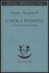 L'isola pianeta e altri Settentrioni - Giorgio Manganelli, A. Cortellessa (2006)