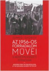 Az 1956-os forradalom művei a Képzőművészeti Főiskolán (ISBN: 9789637165689)