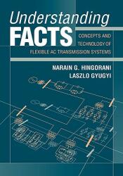 Understanding Facts: Concepts and Technology of Flexible AC Transmission Systems (ISBN: 9780780334557)