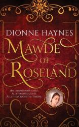 Mawde of Roseland: An unfortunate child. A determined adult. A lie that rocks the throne. (ISBN: 9781916210998)
