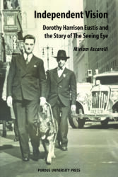 Independent Vision: Dorothy Harrison Eustis and the story of The Seeing Eye (ISBN: 9781557535634)