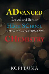 Advanced Level and Senior High School Physical and Inorganic Chemistry - Kofi Busia (2019)