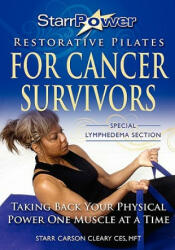 StarrPower Restorative Pilates for Cancer Survivors: Taking Back Your Physical Power One Muscle At A Time! - Starr Carson Cleary Mft, Carolyn Hill, Pene Willis (2010)