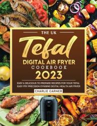 The UK Tefal Digital Air Fryer Cookbook 2023 (ISBN: 9781804462355)