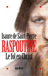 Raspoutine. Le Fol En Christ - Pierre Saint, Isaure De Saint Pierre (2004)