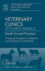 Changing Paradigms in Diagnosis and Treatment of Urolithiasis, An Issue of Veterinary Clinics: Small Animal Practice - Carl A. Osborne, Jody P. Lulich (2009)