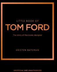 Little Book of Tom Ford: The Story of the Iconic Brand (ISBN: 9781802796483)