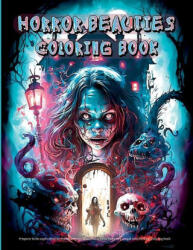 Horror Beauties Coloring Book: Unleash Your Creativity with This Amazing Freaky Beauties of Darkness Coloring Book Gorgeous Designs, Haunting Pages f (ISBN: 9781803833132)