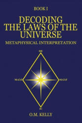 Decoding the Laws of the Universe: Metaphysical Interpretation - O. M. Kelly (ISBN: 9780645249231)