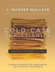 Cold-Case Christianity: A Homicide Detective Investigates the Claims of the Gospels - J. Warner Wallace (ISBN: 9780830785308)