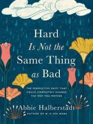 Hard Is Not the Same Thing as Bad: The Perspective Shift That Could Completely Change the Way You Mother (ISBN: 9780736986755)