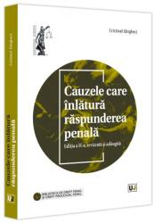 Cauzele care inlatura raspunderea penala, editia a 2-a, revazuta si adaugita - Cristinel Ghigheci (ISBN: 9786063913020)