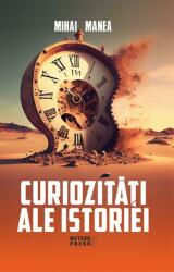 Curiozitati ale istoriei - Mihai Manea (ISBN: 9789737288820)