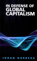 In Defense of Global Capitalism - Johan Norberg, Roger Tanner, Julian Sanchez (2003)