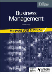 Business management for the IB Diploma: Prepare for Success - PAUL HOANG (ISBN: 9781398358423)