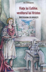Viata lui Eutihie, vestitorul lui Hristos. Intotdeauna sa biruiesti - Aliki Kafetzopoulou (ISBN: 9789731369303)