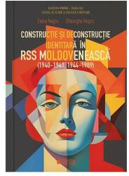 Constructie si deconstructie identitara in RSS Moldoveneasca (1940-1941, 1944-1989) - Elena Negru, Gheorghe Negru (ISBN: 9786065376434)