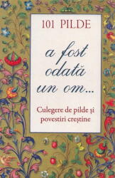 101 pilde. A fost odata un om (ISBN: 9789731369297)