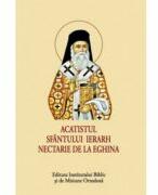 Acatistul Sfantului Ierarh Nectarie de la Eghina (ISBN: 9789736166983)