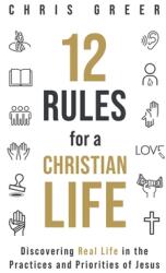 12 Rules for a Christian Life: Discovering Real Life in the Practices and Priorities of Jesus (ISBN: 9781956439007)