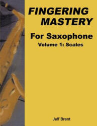 Fingering Mastery For Saxophone - Jeff Brent (2014)