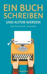 Ein Buch schreiben und Autor werden (Der Einsteiger-Ratgeber) - Tim Rohrer (2017)