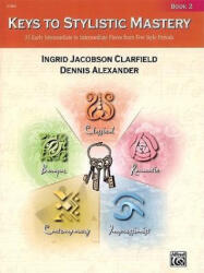 Keys to Stylistic Mastery, Bk 2 - Dennis Alexander, Ingrid Clarfield (2003)