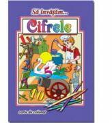 Sa invatam. . . Cifrele. Carte de colorat, format A4 (ISBN: 9786067532142)