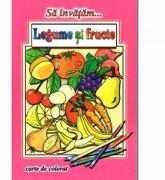 Sa invatam. . . Legume si fructe. Carte de colorat - Dana Popescu (ISBN: 9786067532388)