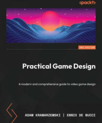 Practical Game Design - Second Edition: A modern and comprehensive guide to video game design - Ennio de Nucci (ISBN: 9781803245157)