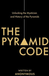 The Pyramid Code- Unlocking the Mysticism and History of the Pyramids (ISBN: 9781620239216)