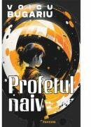 Profetul naiv - Voicu Bugariu (ISBN: 9786069625699)