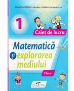 Matematica si explorarea mediului. Caiet de lucru pentru clasa 1 - Iliana Dumitrescu (ISBN: 9786065286726)