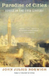 Paradise of Cities: Venice in the Nineteenth Century - John Julius Norwich (ISBN: 9781400032372)