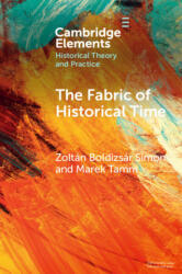 The Fabric of Historical Time - Zoltán Boldizsár Simon, Marek Tamm (ISBN: 9781009108331)