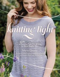 Knitting Light: 20 Seamless Tops, Tees & More for Warm Weather Wear - Greene, Marie (2024)