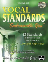 Jamey Aebersold Jazz -- Vocal Standards Embraceable You, Vol 113: 12 Standards in Singer's Keys -- Recorded for Low and High Voice, Book & Online Audi - Jamey Aebersold (ISBN: 9781562241513)