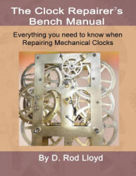 Clock Repairers Bench Manual, Everything you need to know When Repairing Mechanical Clocks - D. Rod Lloyd (ISBN: 9781088218457)