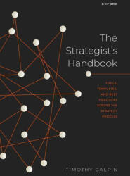 The Strategist's Handbook Tools, templates, and best practices across the strategy process (Paperback) - Galpin, Timothy (Senior Lecturer and Director Postgraduate Diploma in Strategy and Innovation, Senior Lecturer and Director Postgraduate Diploma in St