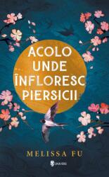 Acolo unde infloresc piersicii - Melissa Fu (ISBN: 9789733415503)