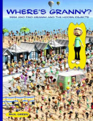 Where's Granny? : Seek and Find Granny and the Hidden Objects. - Paul Green (ISBN: 9781546847496)