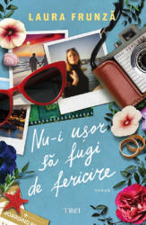 Nu-i usor sa fugi de fericire - Laura Frunza (ISBN: 9786064020475)