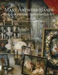 Many Antwerp Hands: Collaborations in Netherlandish Art - Abigail D. Newman, Lieneke Nijkamp (ISBN: 9781912554737)