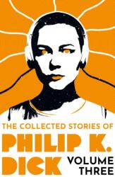 Collected Stories of Philip K. Dick Volume 3 - Philip K Dick (ISBN: 9781399611275)