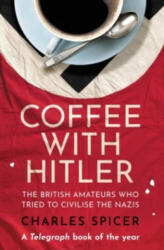 Coffee with Hitler - Charles Spicer (ISBN: 9780861546176)