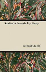 Studies In Forensic Psychiatry - Bernard Glueck (2011)