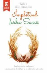 Impletind Iarba Sacra. Intelepciunea indigena, cunoasterea stiintifica si invataturile plantelor - Robin Wall Kimmerer (ISBN: 9786306550456)