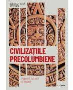 Civilizatiile precolumbiene. Mayasii, aztecii si incasii. Vol. 18. Descopera istoria (ISBN: 9786063399619)