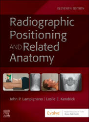 Radiographic Positioning and Related Anatomy - John Lampignano, Leslie E. Kendrick (ISBN: 9780323936132)
